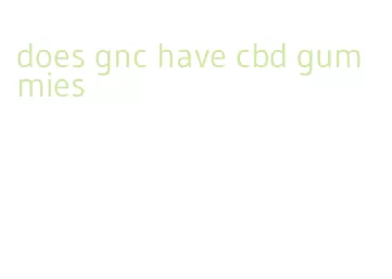 does gnc have cbd gummies