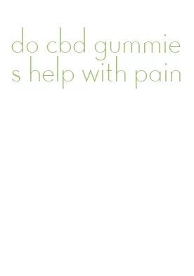 do cbd gummies help with pain