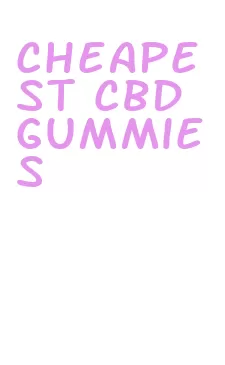 cheapest cbd gummies