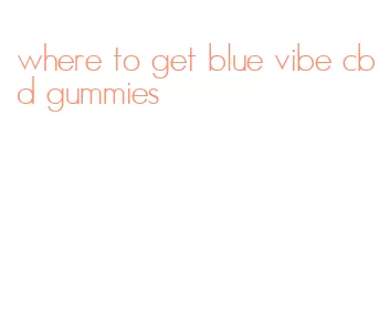 where to get blue vibe cbd gummies