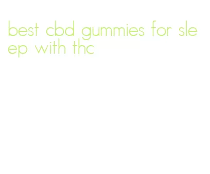 best cbd gummies for sleep with thc