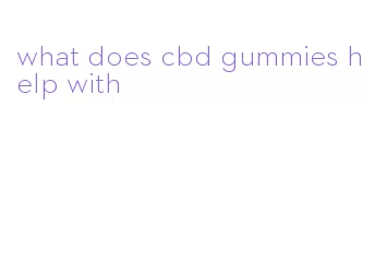 what does cbd gummies help with