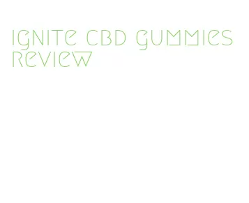 ignite cbd gummies review