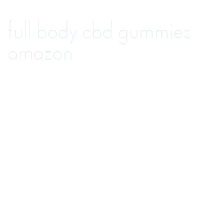 full body cbd gummies amazon