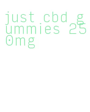 just cbd gummies 250mg