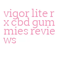 vigor lite rx cbd gummies reviews