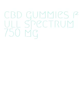 cbd gummies full spectrum 750 mg