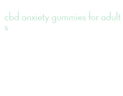 cbd anxiety gummies for adults