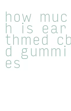 how much is earthmed cbd gummies