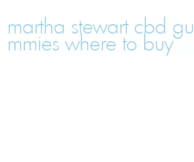 martha stewart cbd gummies where to buy