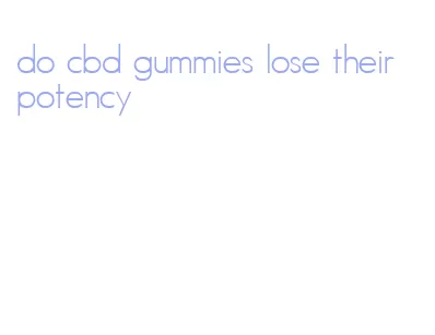 do cbd gummies lose their potency