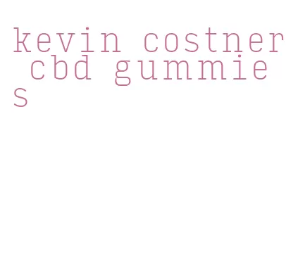 kevin costner cbd gummies