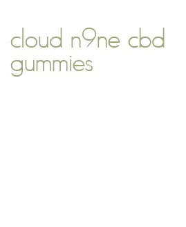 cloud n9ne cbd gummies