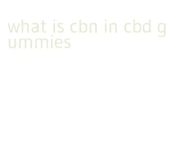 what is cbn in cbd gummies