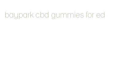 baypark cbd gummies for ed