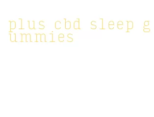 plus cbd sleep gummies