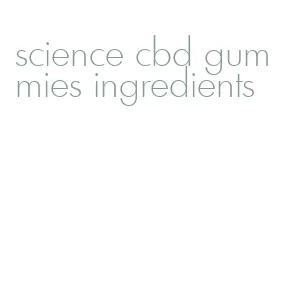 science cbd gummies ingredients