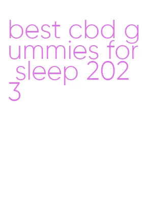 best cbd gummies for sleep 2023