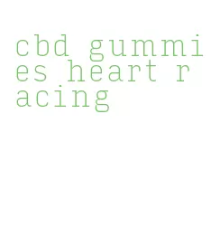 cbd gummies heart racing