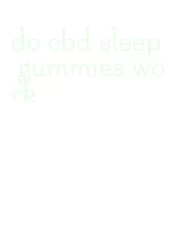 do cbd sleep gummies work