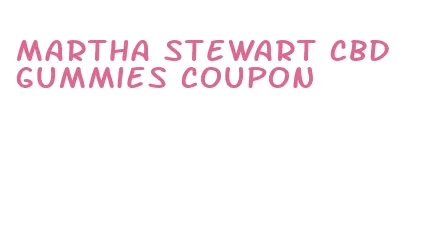 martha stewart cbd gummies coupon