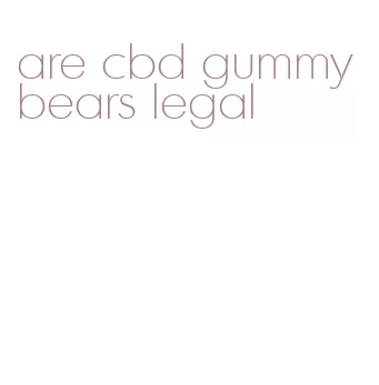 are cbd gummy bears legal