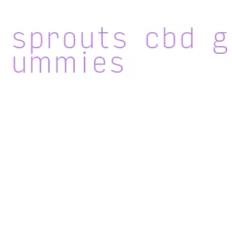 sprouts cbd gummies