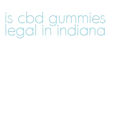 is cbd gummies legal in indiana