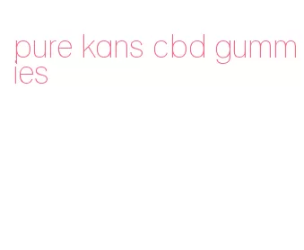 pure kans cbd gummies