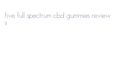 five full spectrum cbd gummies reviews