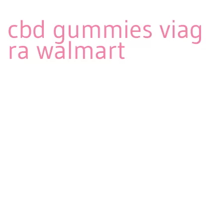 cbd gummies viagra walmart