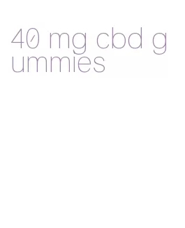 40 mg cbd gummies