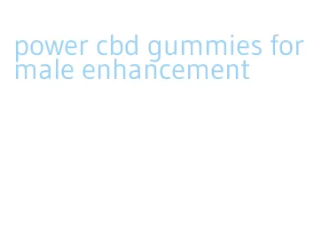 power cbd gummies for male enhancement