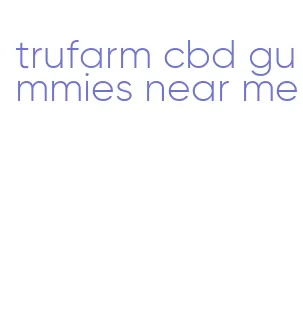 trufarm cbd gummies near me