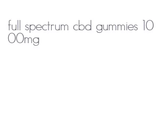 full spectrum cbd gummies 1000mg