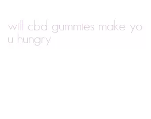 will cbd gummies make you hungry