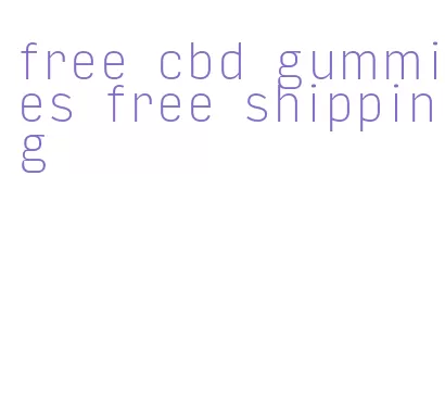 free cbd gummies free shipping