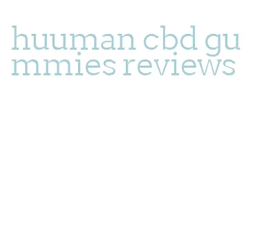 huuman cbd gummies reviews