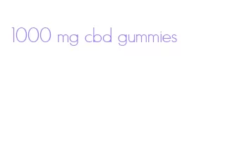 1000 mg cbd gummies