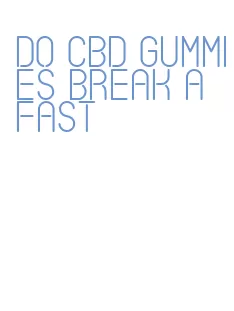 do cbd gummies break a fast