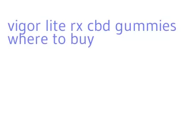 vigor lite rx cbd gummies where to buy