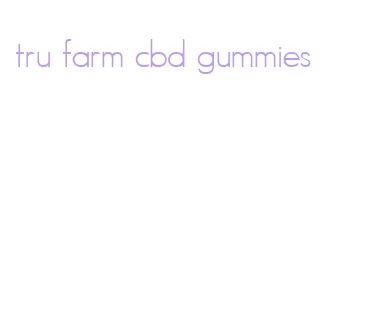 tru farm cbd gummies