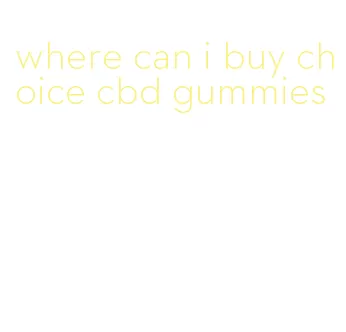 where can i buy choice cbd gummies