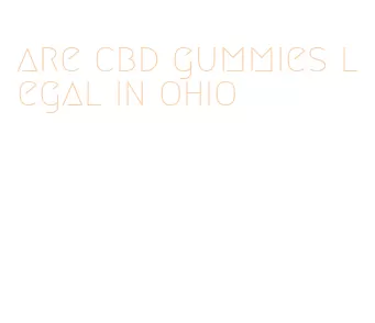 are cbd gummies legal in ohio