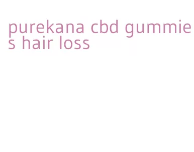 purekana cbd gummies hair loss