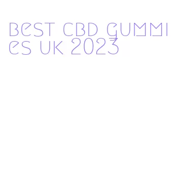 best cbd gummies uk 2023