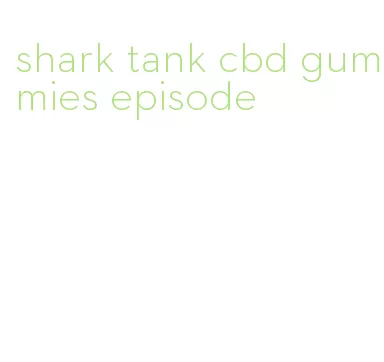 shark tank cbd gummies episode