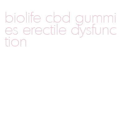 biolife cbd gummies erectile dysfunction