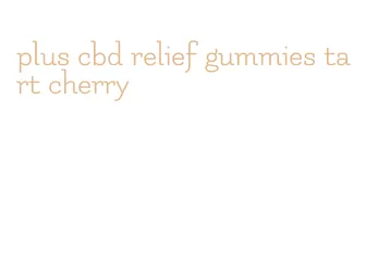 plus cbd relief gummies tart cherry