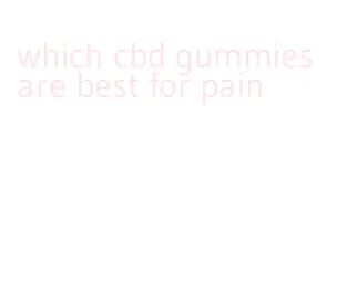 which cbd gummies are best for pain